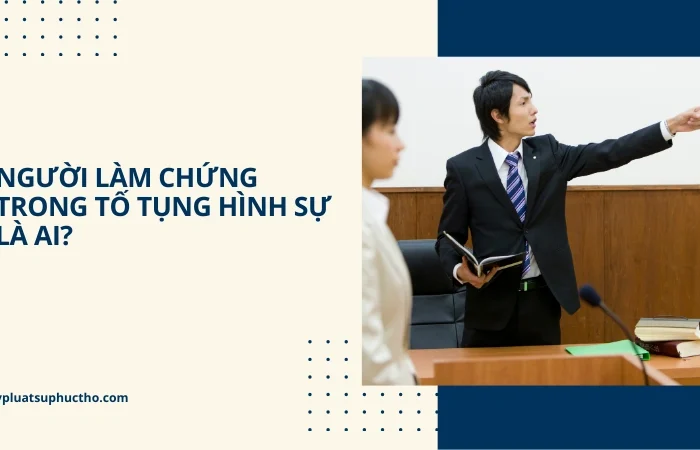 Người làm chứng trong tố tụng hình sự